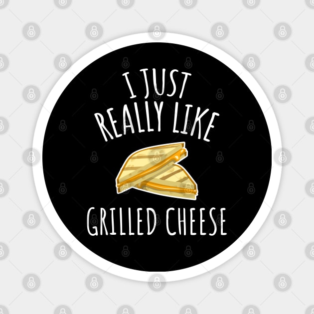 I Just Really Like Grilled Cheese Magnet by LunaMay